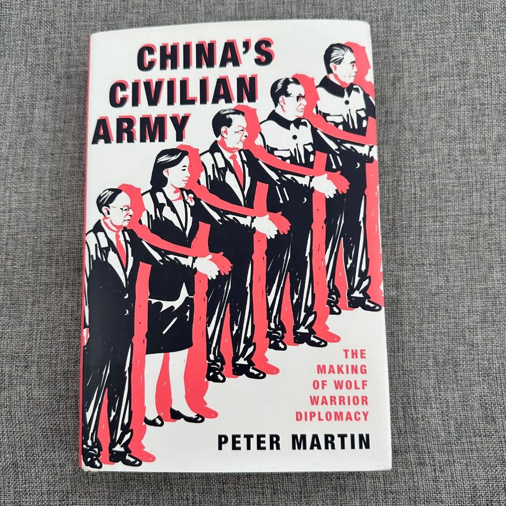 China's Civilian Army The‎ Making of Wolf Warrior Diplomacy By Peter Martin